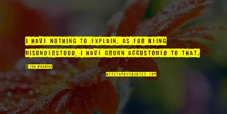 Associatively Quotes By Fan Bingbing: I have nothing to explain. As for being Associatively Quotes By Fan Bingbing: I have nothing to explain. As for being