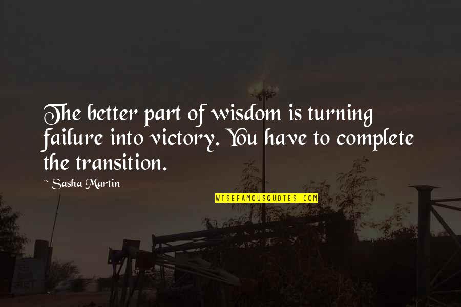 Associatively Quotes By Sasha Martin: The better part of wisdom is turning failure Associatively Quotes By Sasha Martin: The better part of wisdom is turning failure