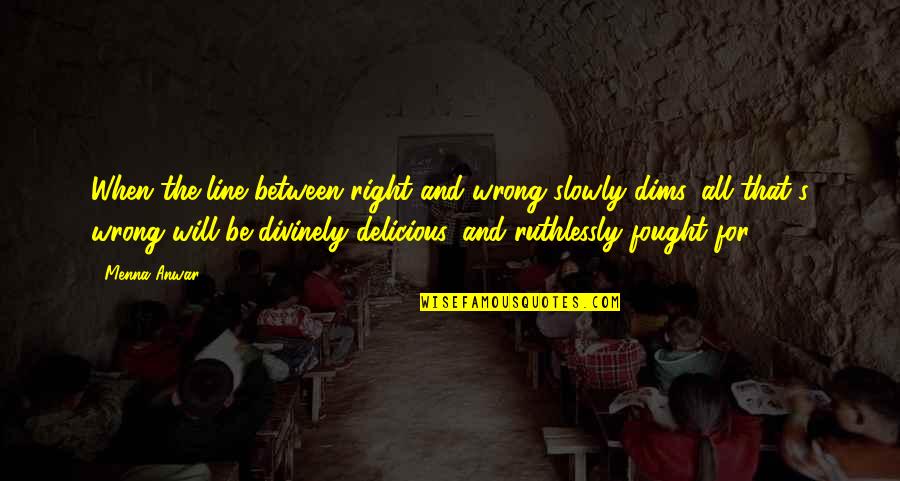 Associators And Militia Quotes By Menna Anwar: When the line between right and wrong slowly Associators And Militia Quotes By Menna Anwar: When the line between right and wrong slowly