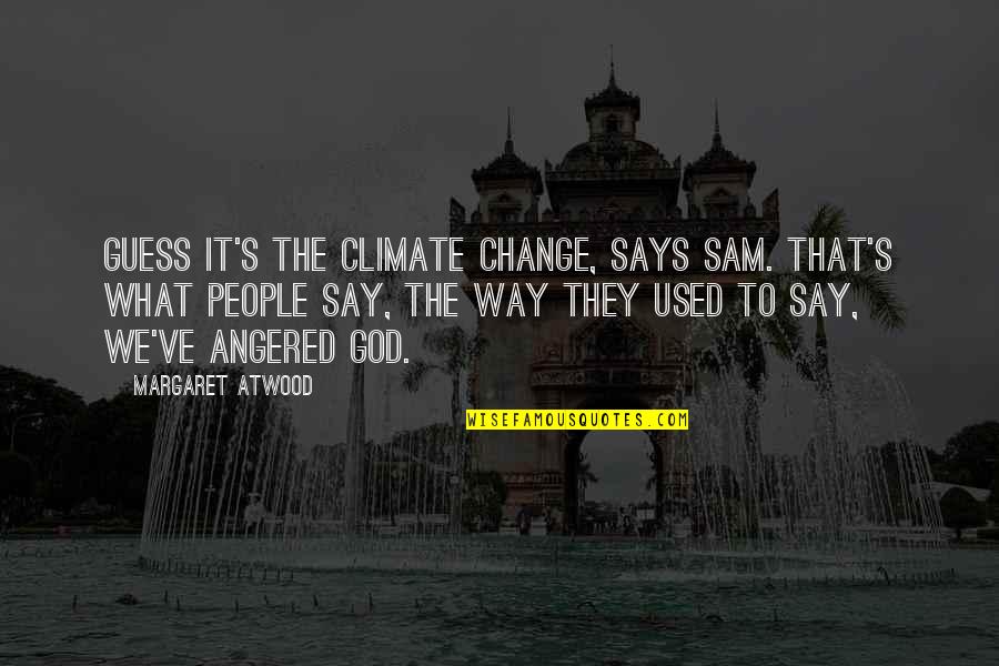 Associer Limage Quotes By Margaret Atwood: Guess it's the climate change, says Sam. That's