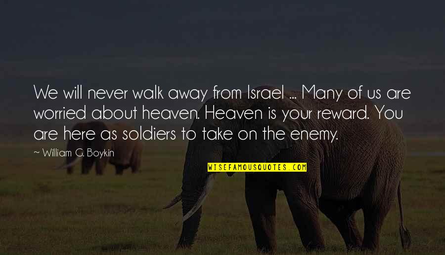 Assohol Quotes By William G. Boykin: We will never walk away from Israel ...