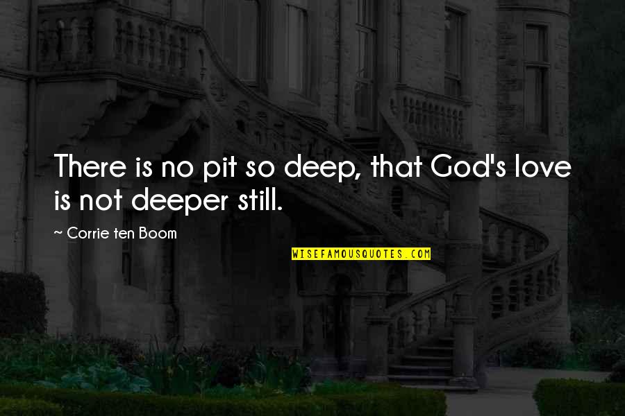 Assoholic22 Quotes By Corrie Ten Boom: There is no pit so deep, that God's