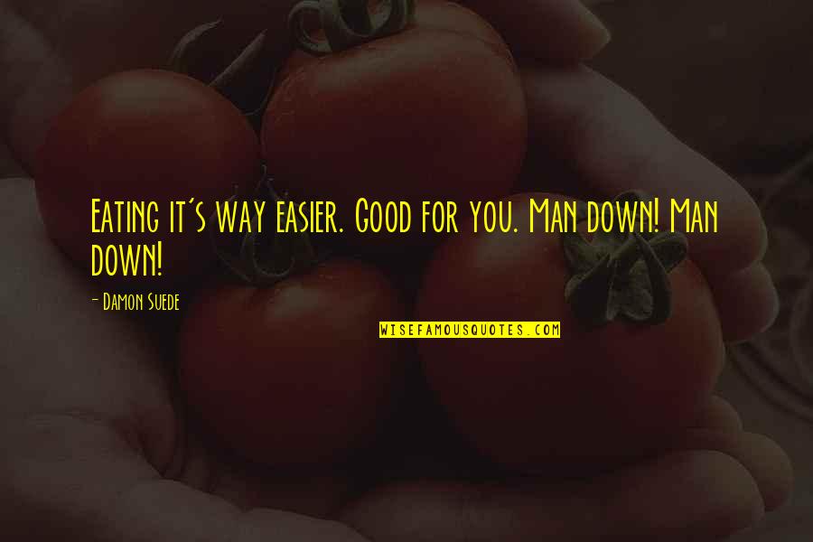 Assoholic22 Quotes By Damon Suede: Eating it's way easier. Good for you. Man