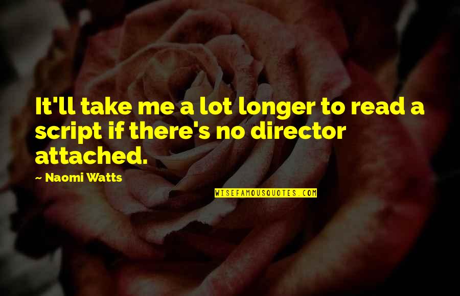 Assoluta Quotes By Naomi Watts: It'll take me a lot longer to read
