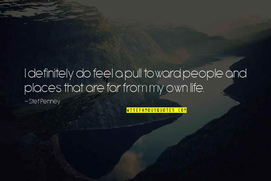 Assolutamente In Francese Quotes By Stef Penney: I definitely do feel a pull toward people