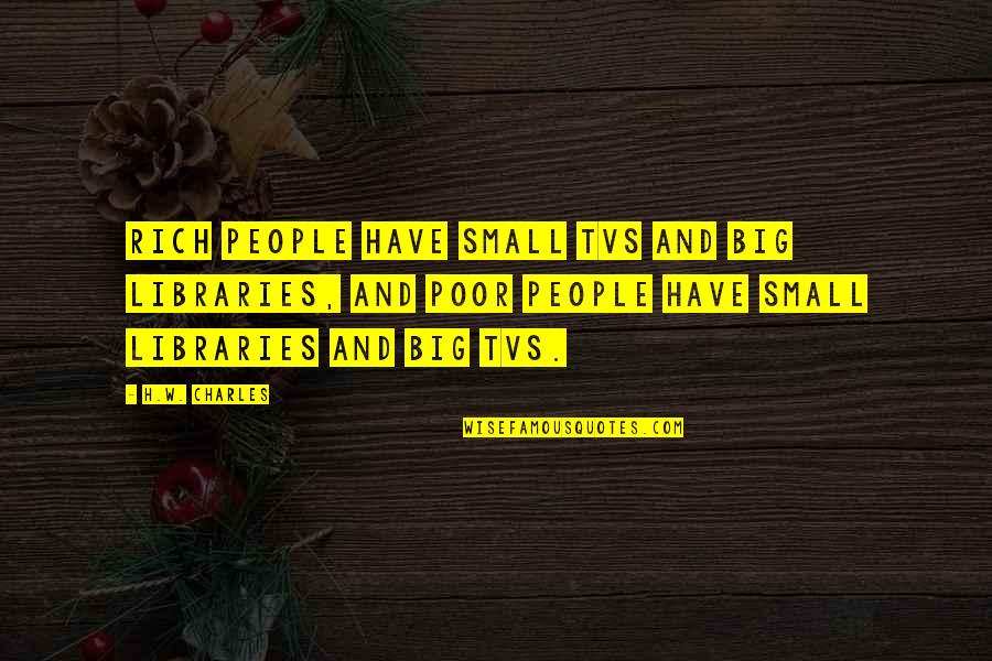 Assolutamente Leather Quotes By H.W. Charles: Rich people have small TVs and big libraries,