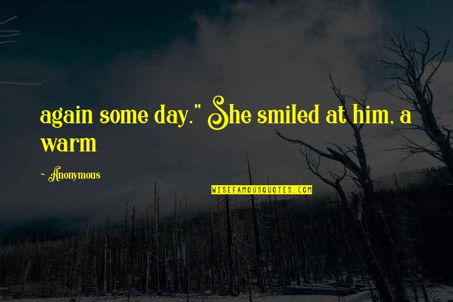 Assoluti Quotes By Anonymous: again some day." She smiled at him, a