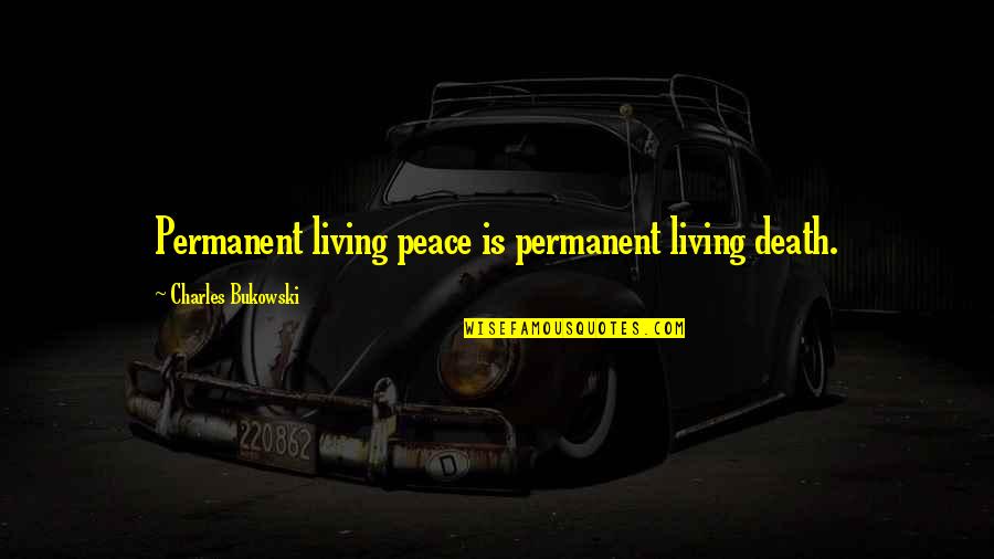 Assombrada Pelo Quotes By Charles Bukowski: Permanent living peace is permanent living death. Assombrada Pelo Quotes By Charles Bukowski: Permanent living peace is permanent living death.