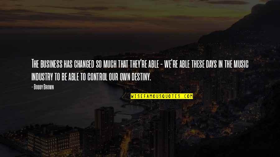 Assombrada Quotes By Bobby Brown: The business has changed so much that they're Assombrada Quotes By Bobby Brown: The business has changed so much that they're