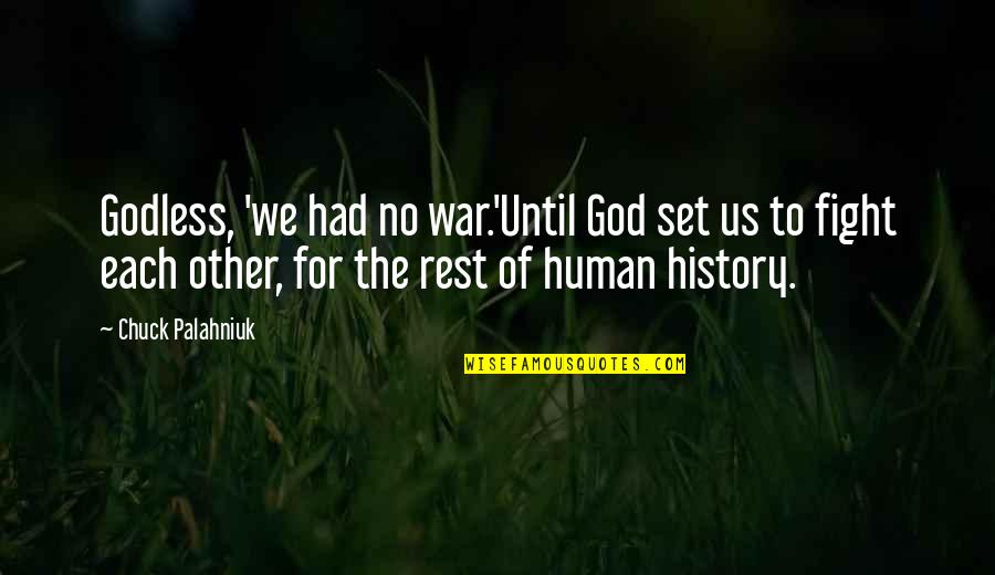 Assombrar A Casa Quotes By Chuck Palahniuk: Godless, 'we had no war.'Until God set us Assombrar A Casa Quotes By Chuck Palahniuk: Godless, 'we had no war.'Until God set us