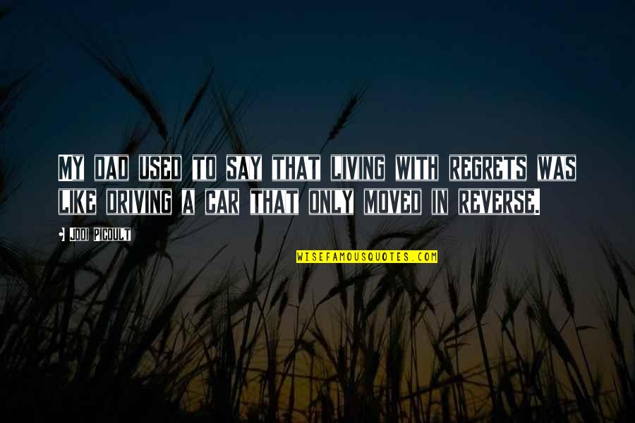 Assombrar A Casa Quotes By Jodi Picoult: My dad used to say that living with Assombrar A Casa Quotes By Jodi Picoult: My dad used to say that living with