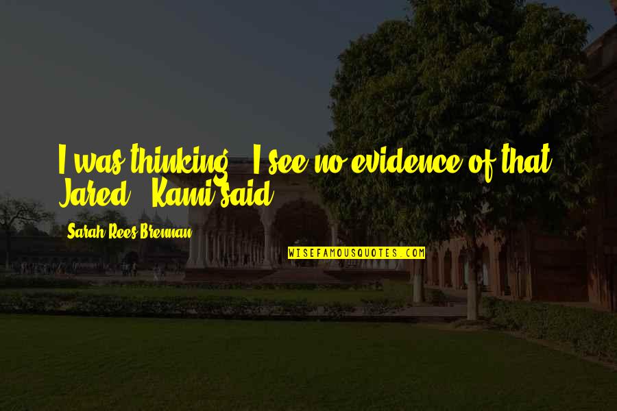 Assombrar A Casa Quotes By Sarah Rees Brennan: I was thinking.""I see no evidence of that, Assombrar A Casa Quotes By Sarah Rees Brennan: I was thinking.""I see no evidence of that,
