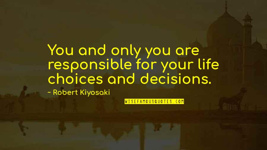Assombrar Em Quotes By Robert Kiyosaki: You and only you are responsible for your Assombrar Em Quotes By Robert Kiyosaki: You and only you are responsible for your