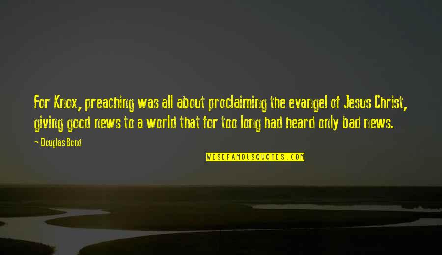 Assombrar Significado Quotes By Douglas Bond: For Knox, preaching was all about proclaiming the Assombrar Significado Quotes By Douglas Bond: For Knox, preaching was all about proclaiming the