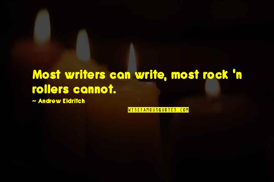 Assonance Famous Quotes By Andrew Eldritch: Most writers can write, most rock 'n rollers