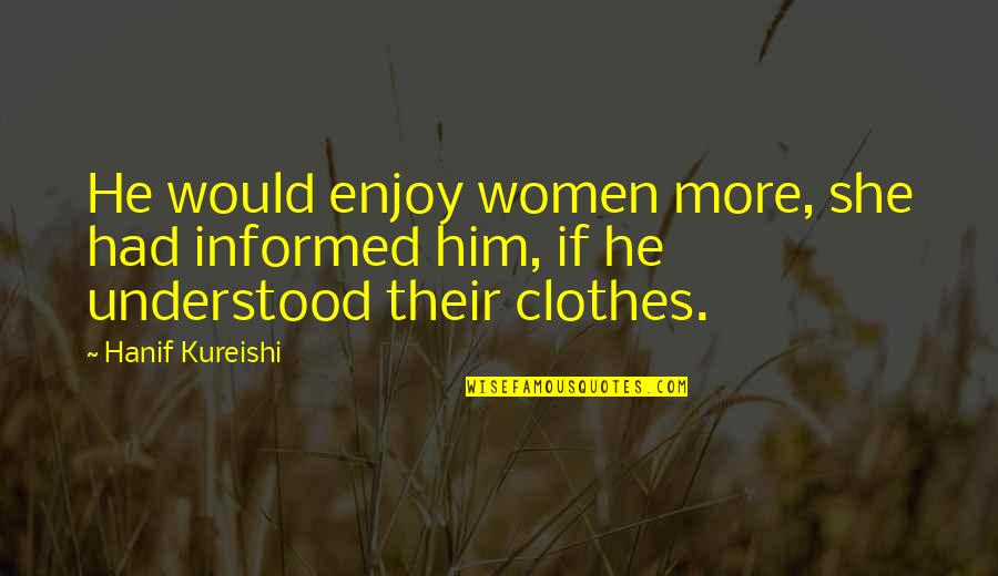 Assonance Famous Quotes By Hanif Kureishi: He would enjoy women more, she had informed