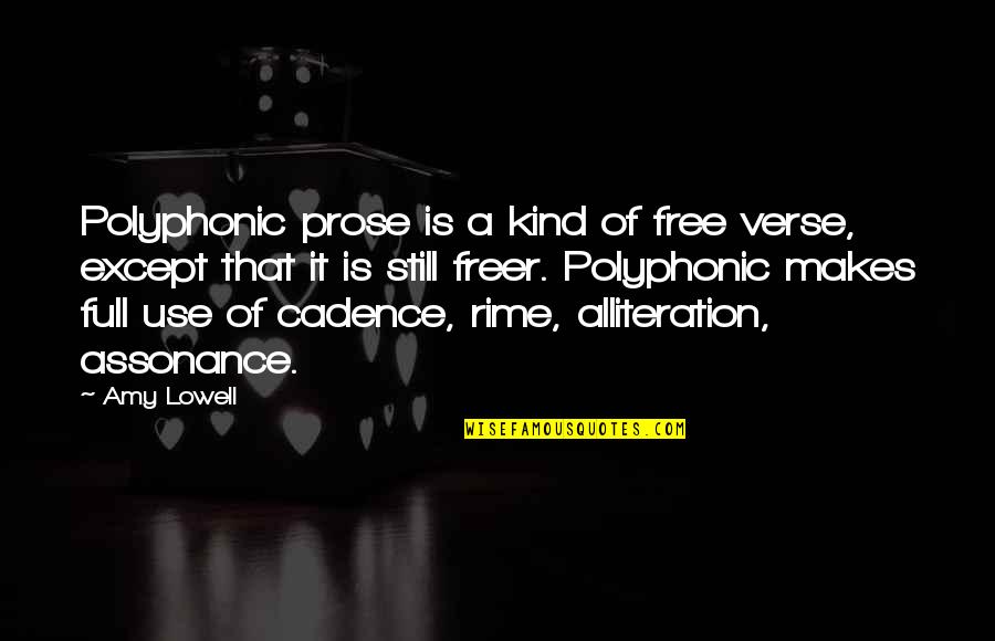 Assonance Quotes By Amy Lowell: Polyphonic prose is a kind of free verse,