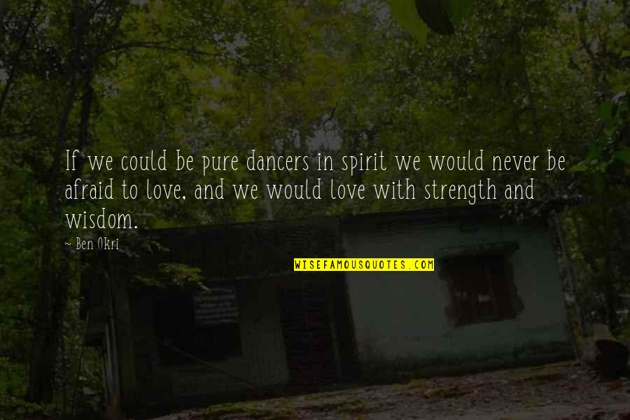 Assort Quotes By Ben Okri: If we could be pure dancers in spirit