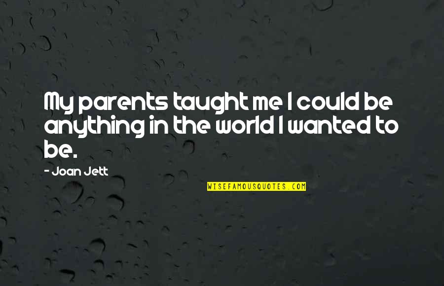 Assort Quotes By Joan Jett: My parents taught me I could be anything