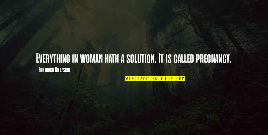 Assorting Marketing Quotes By Friedrich Nietzsche: Everything in woman hath a solution. It is