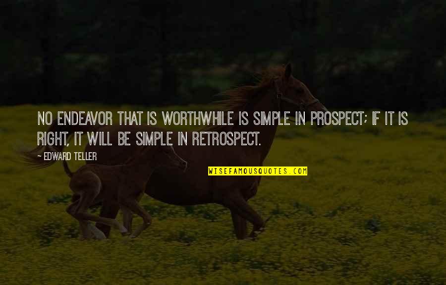 Assorting Quotes By Edward Teller: No endeavor that is worthwhile is simple in