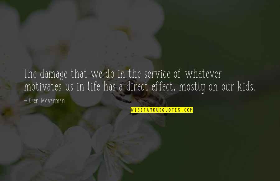 Assortment Choice Quotes By Oren Moverman: The damage that we do in the service Assortment Choice Quotes By Oren Moverman: The damage that we do in the service