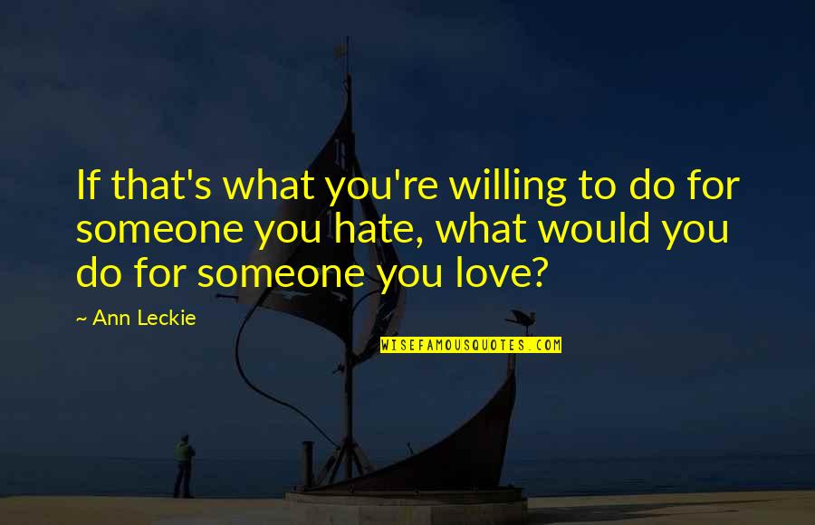 Assortment Of Flowers Quotes By Ann Leckie: If that's what you're willing to do for Assortment Of Flowers Quotes By Ann Leckie: If that's what you're willing to do for