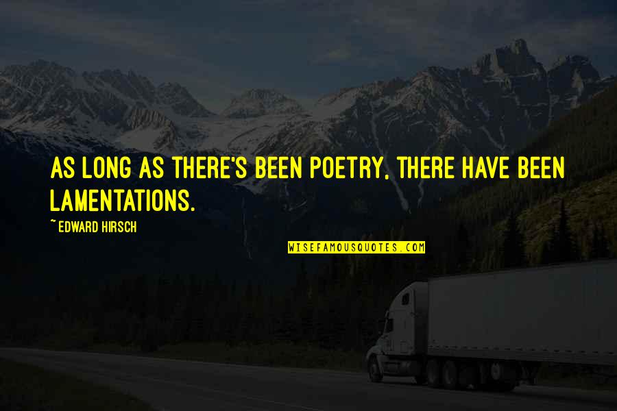 Assortment Of Flowers Quotes By Edward Hirsch: As long as there's been poetry, there have Assortment Of Flowers Quotes By Edward Hirsch: As long as there's been poetry, there have