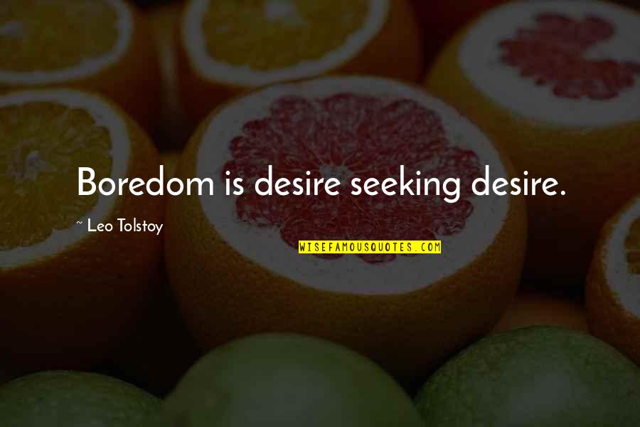 Assouan Quotes By Leo Tolstoy: Boredom is desire seeking desire.
