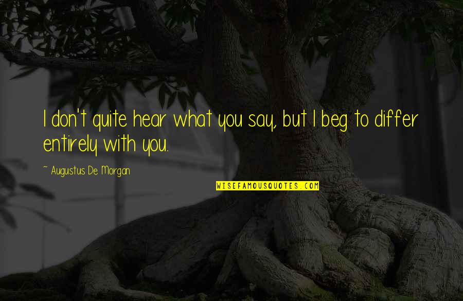 Assouss Quotes By Augustus De Morgan: I don't quite hear what you say, but Assouss Quotes By Augustus De Morgan: I don't quite hear what you say, but