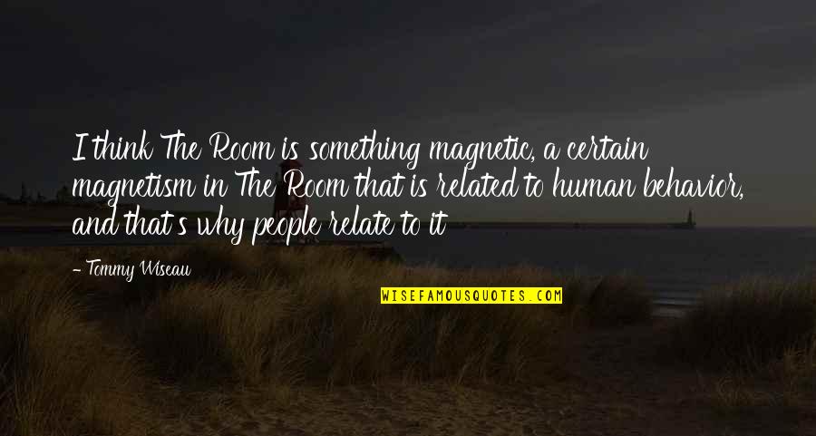 Assouss Quotes By Tommy Wiseau: I think The Room is something magnetic, a Assouss Quotes By Tommy Wiseau: I think The Room is something magnetic, a