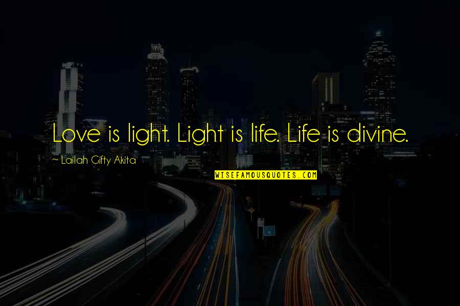 Assouvir Quotes By Lailah Gifty Akita: Love is light. Light is life. Life is Assouvir Quotes By Lailah Gifty Akita: Love is light. Light is life. Life is