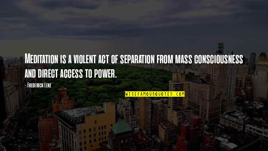Asss Hole Quotes By Frederick Lenz: Meditation is a violent act of separation from
