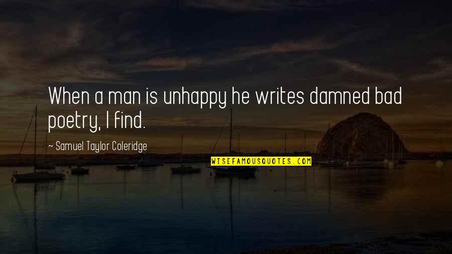 Asss Hole Quotes By Samuel Taylor Coleridge: When a man is unhappy he writes damned