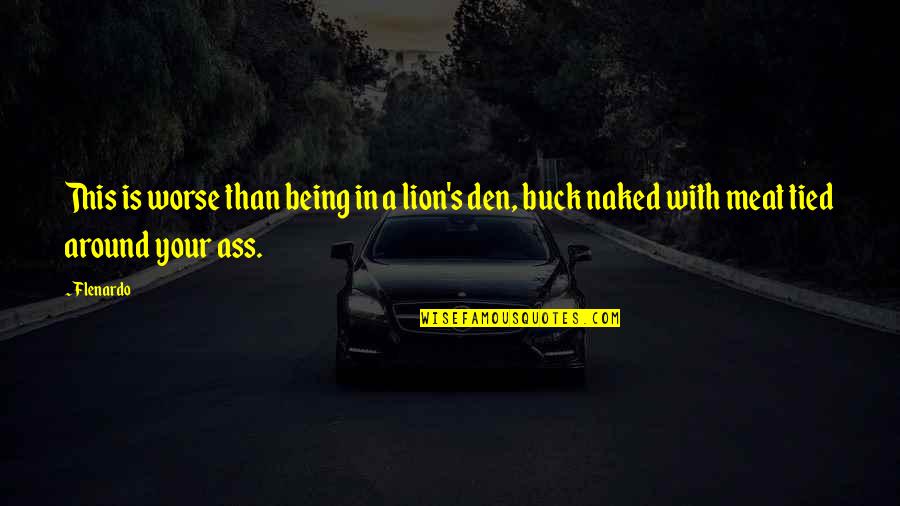 Ass's Quotes By Flenardo: This is worse than being in a lion's