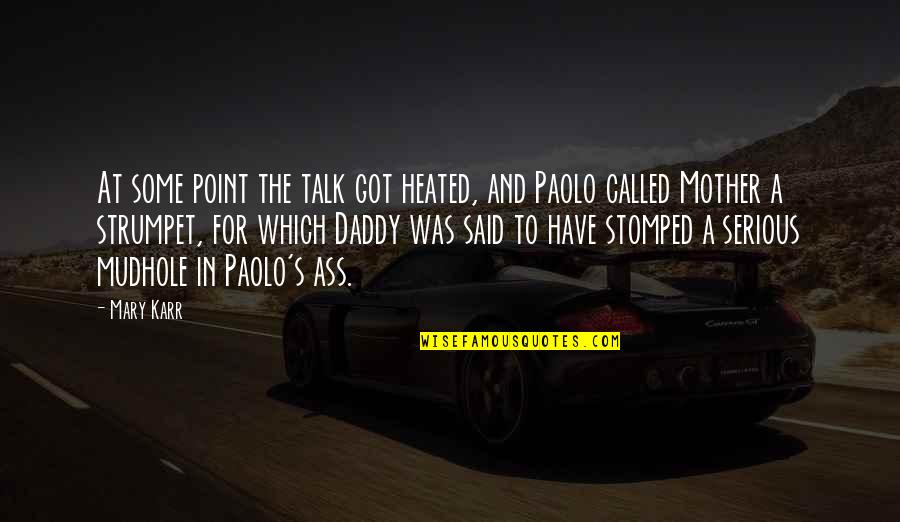 Ass's Quotes By Mary Karr: At some point the talk got heated, and Ass's Quotes By Mary Karr: At some point the talk got heated, and