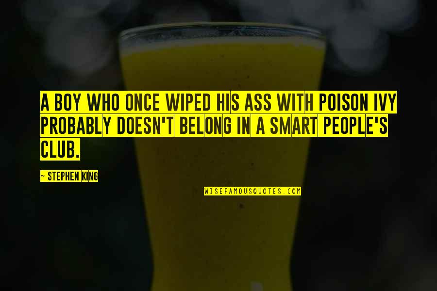 Ass's Quotes By Stephen King: A boy who once wiped his ass with Ass's Quotes By Stephen King: A boy who once wiped his ass with