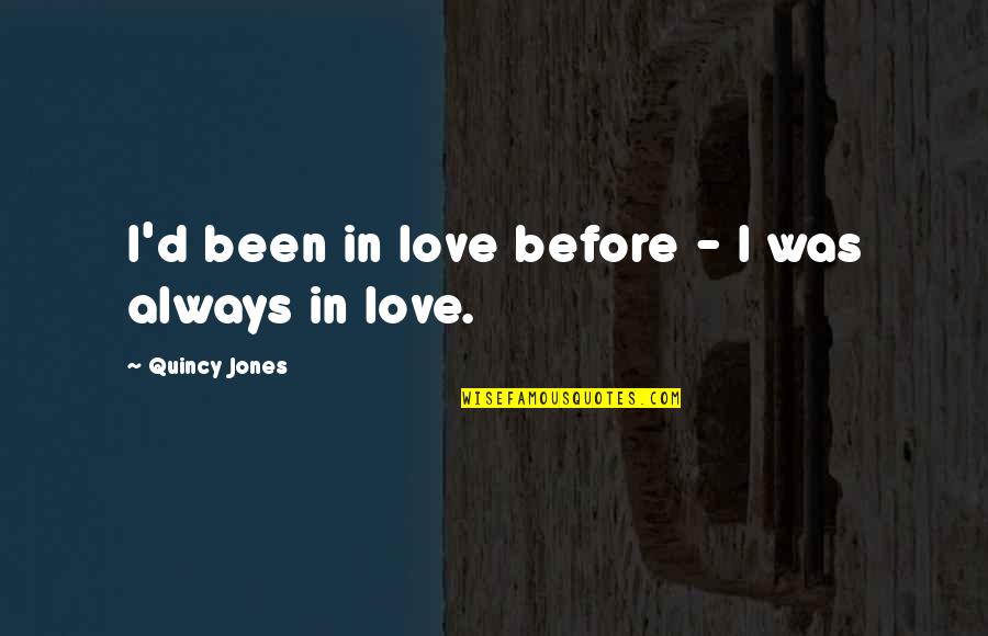 Assses Quotes By Quincy Jones: I'd been in love before - I was Assses Quotes By Quincy Jones: I'd been in love before - I was