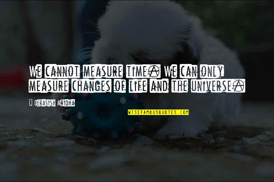 Assuaged Pronunciation Quotes By Debasish Mridha: We cannot measure time. We can only measure