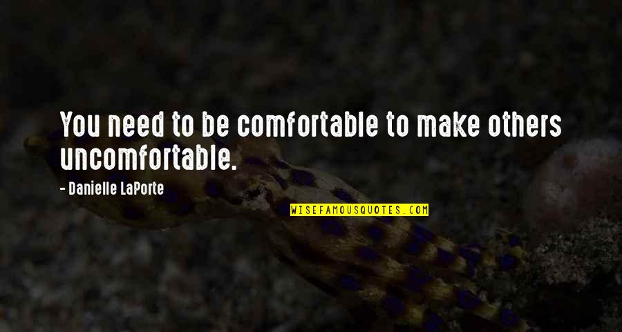 Assuaged Quotes By Danielle LaPorte: You need to be comfortable to make others