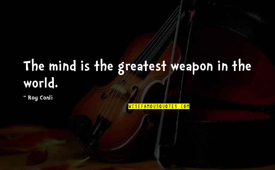 Assuaged Quotes By Roy Conli: The mind is the greatest weapon in the