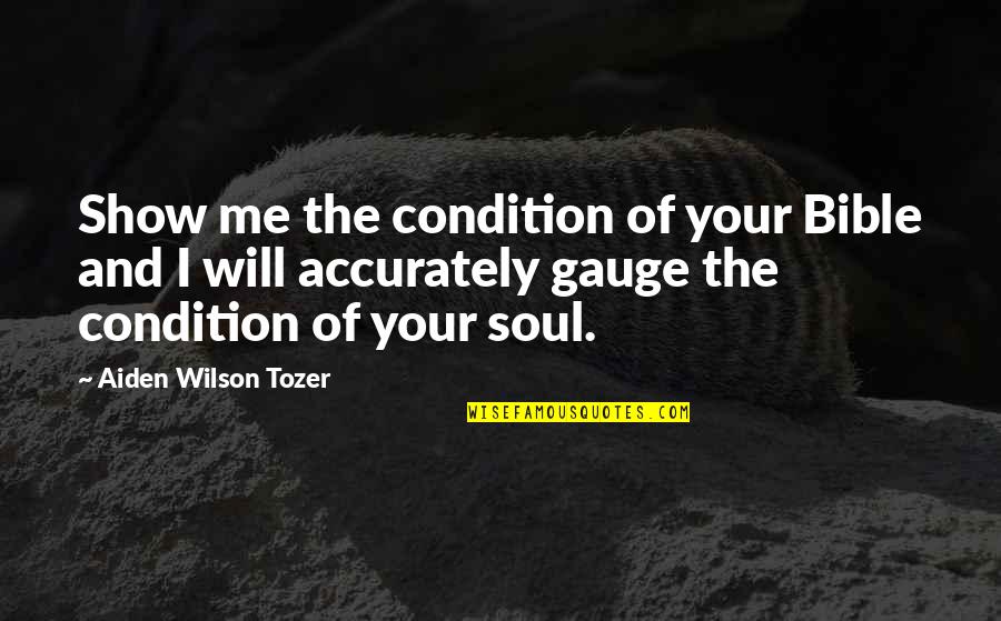 Assuages Pronunciation Quotes By Aiden Wilson Tozer: Show me the condition of your Bible and