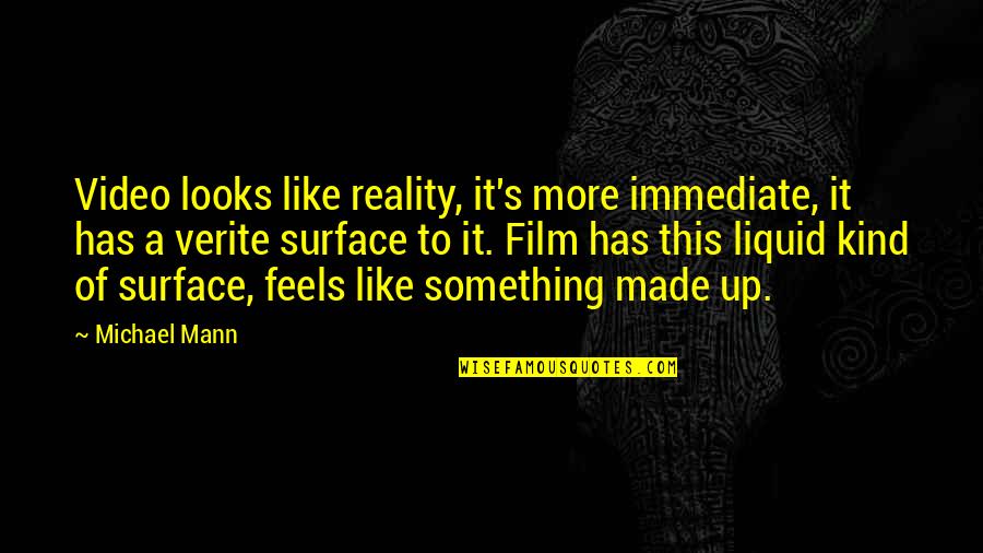 Assuaging Quotes By Michael Mann: Video looks like reality, it's more immediate, it