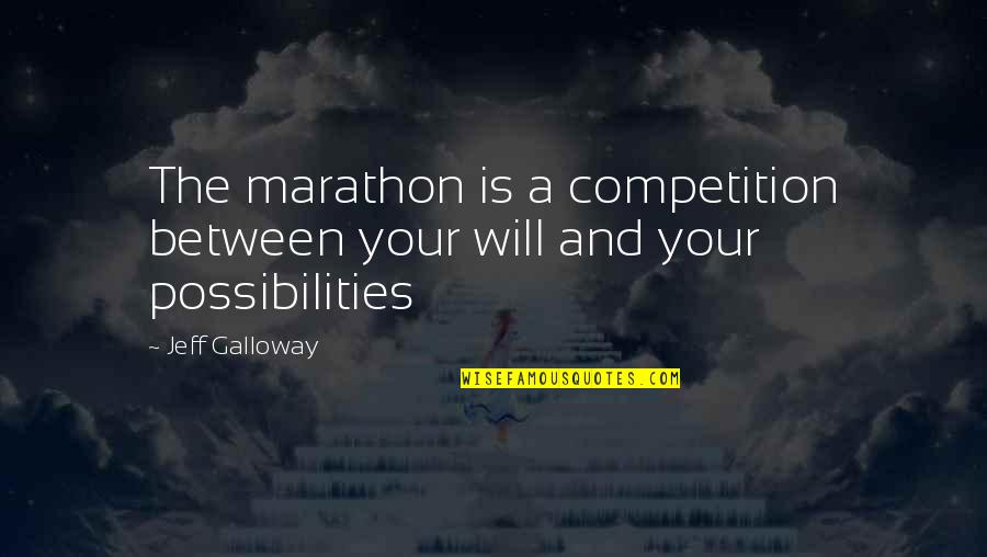 Assuduities Quotes By Jeff Galloway: The marathon is a competition between your will