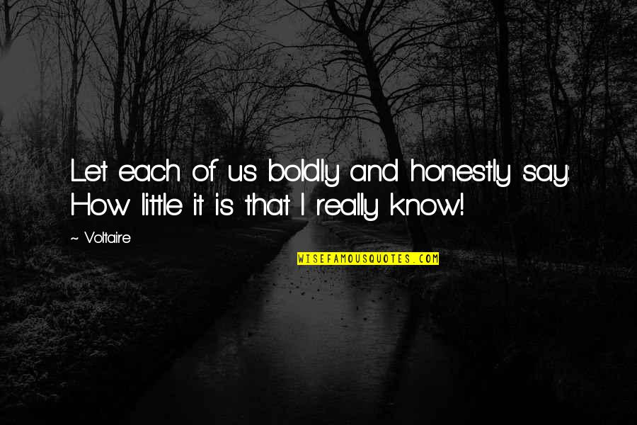 Assueret Quotes By Voltaire: Let each of us boldly and honestly say: