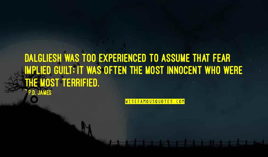 Assume Innocence Quotes By P.D. James: Dalgliesh was too experienced to assume that fear
