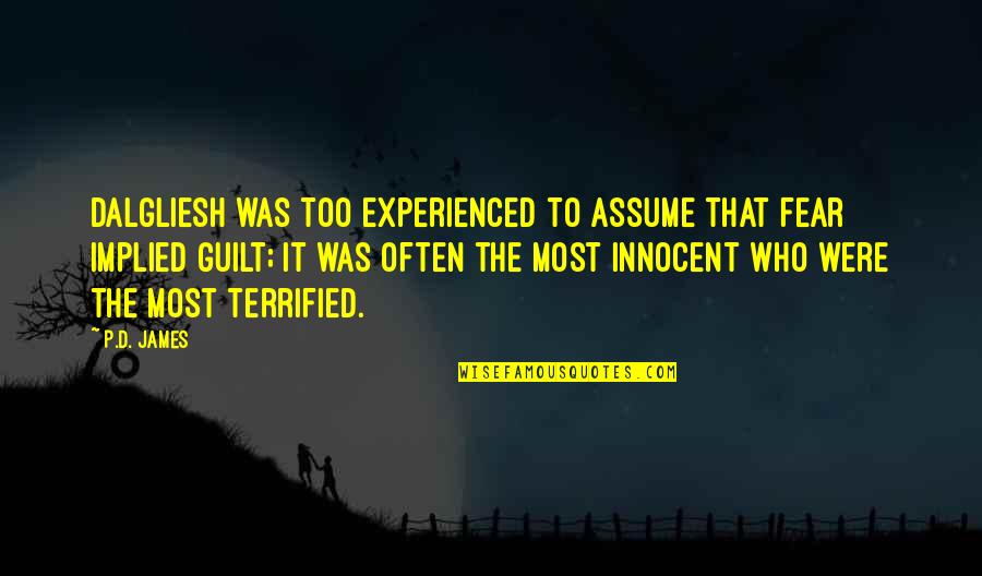Assume Innocence Quotes By P.D. James: Dalgliesh was too experienced to assume that fear Assume Innocence Quotes By P.D. James: Dalgliesh was too experienced to assume that fear