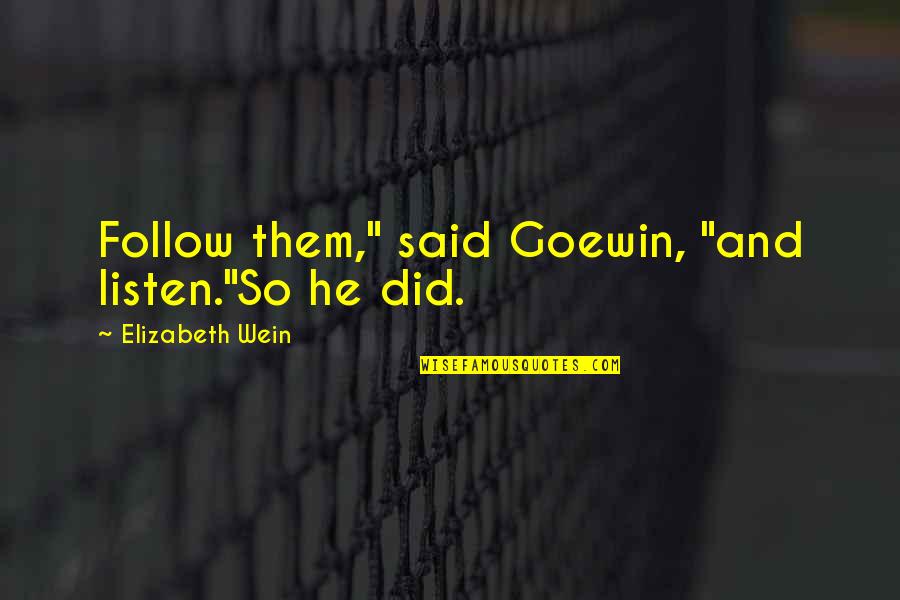 Assume Nothing Quotes By Elizabeth Wein: Follow them," said Goewin, "and listen."So he did.
