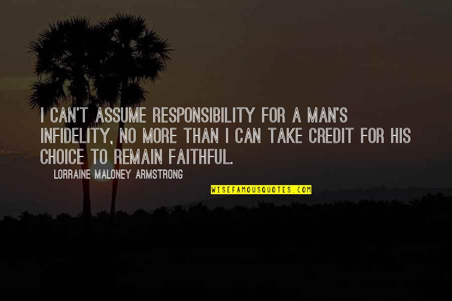 Assume Responsibility Quotes By Lorraine Maloney Armstrong: I can't assume responsibility for a man's infidelity,