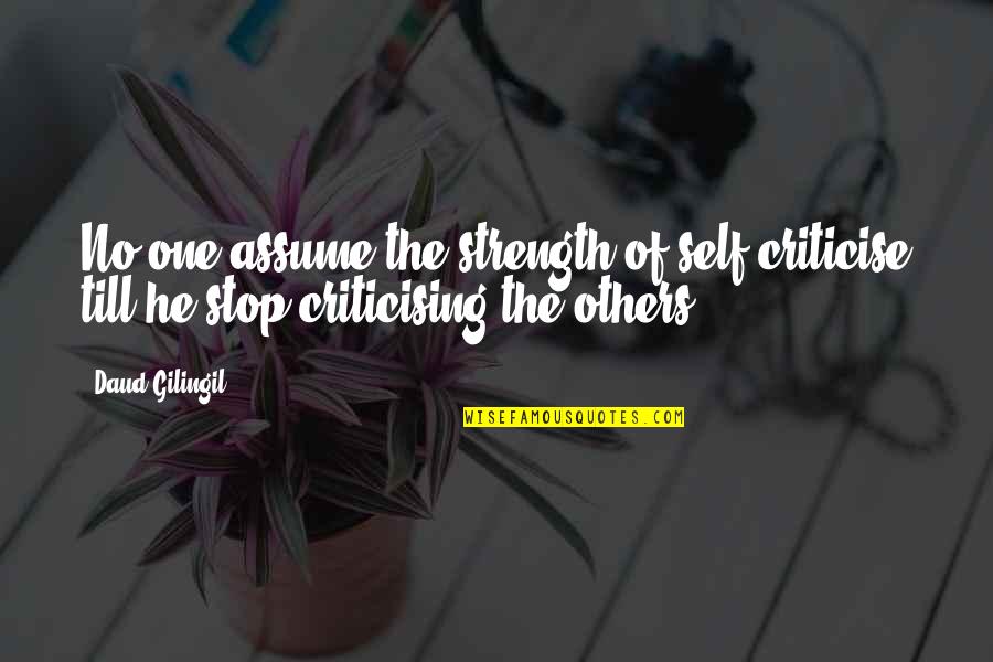 Assume The Best In Others Quotes By Daud Gilingil: No one assume the strength of self-criticise till